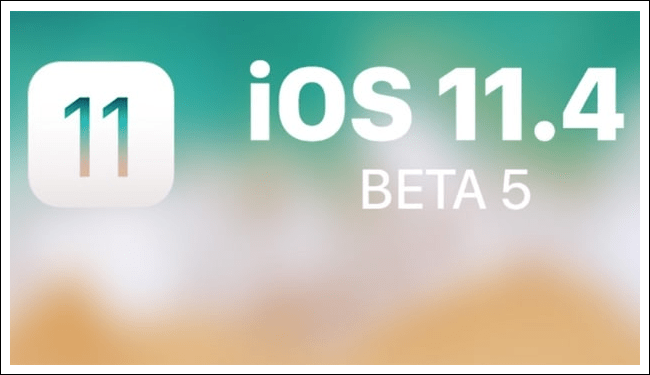 iOS 11.4 Beta 5 çıktı.